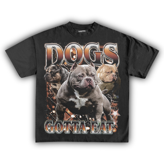 DOGS GOTTA EAT (CUSTOM TEE)