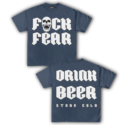 F**K FEAR DRINK BEER TEE