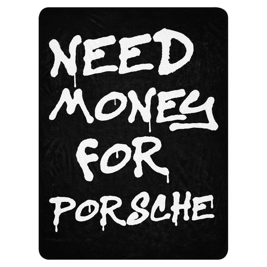 NEED MONEY FOR PORSCHE BLANKET